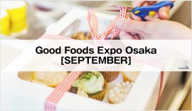 Good Foods Expo Osaka [SEPTEMBER]