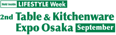 Table & Kitchenware Expo [Osaka]